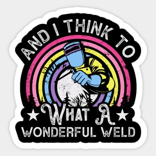 And I Think To Myself What A Wondeful Weld T Shirt For Women Men Sticker